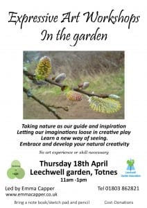 Flyer for "Expressive Art Workshops in the garden" on Thursday 18th April, 11am-1pm at Leechwell Garden, Totnes; no experience necessary; contact info and details provided.